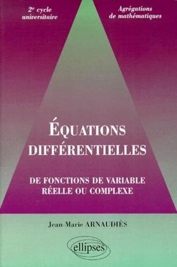 Équations différentielles : de fonctions de variable réelle ou complexe : 2e cycle universitaire, agrégations