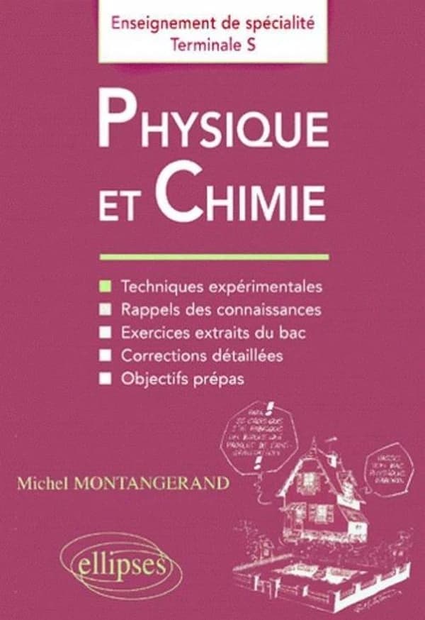 Physique et chimie, enseignement de spécialité, terminale S : techniques expérimentales, rappels des connaissances, exercices tirés des annales, corrections détaillées, objectifs prépas