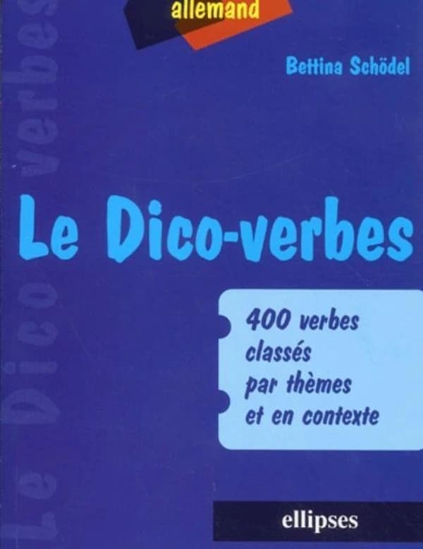 Le dico-verbes : 400 verbes classés par thèmes et en contexte