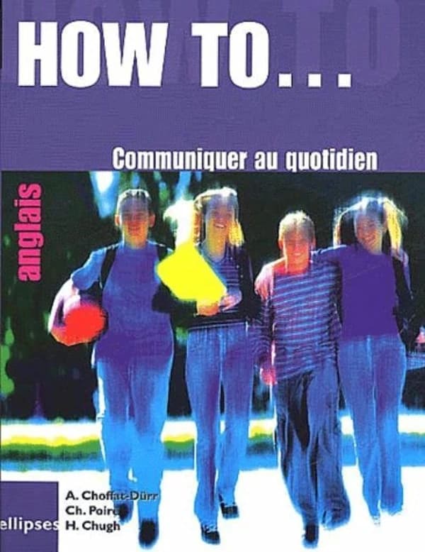 How to, communiquer au quotidien : [anglais]