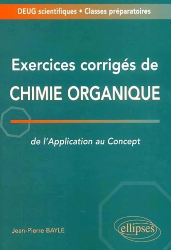 Exercices corrigés de chimie organique : de l'application au concept : DEUG scientifiques, classes préparatoires