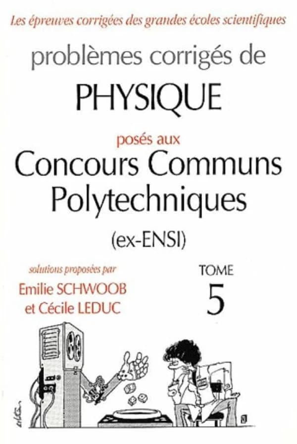 Problèmes corrigés de physique posés aux concours communs polytechniques (ex-ENSI). Tome 5
