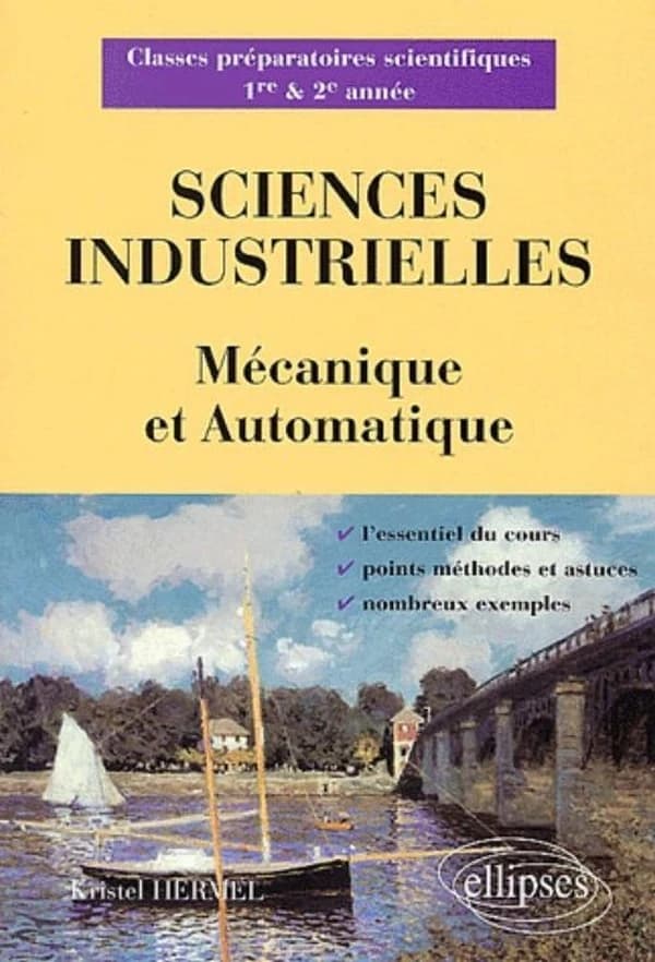 Sciences industrielles : mécanique et automatique : classes préparatoires scientifiques 1re & 2e année : l'essentiel du cours, points méthodes et astuces, nombreux exemples