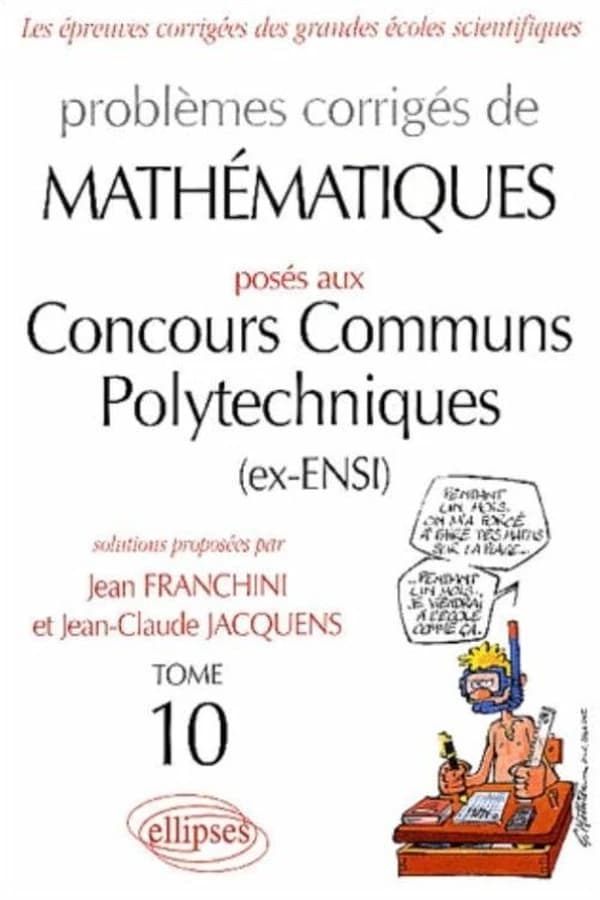 Problèmes corrigés de mathématiques posés aux concours communs polytechniques (ex-ENSI). Tome 10