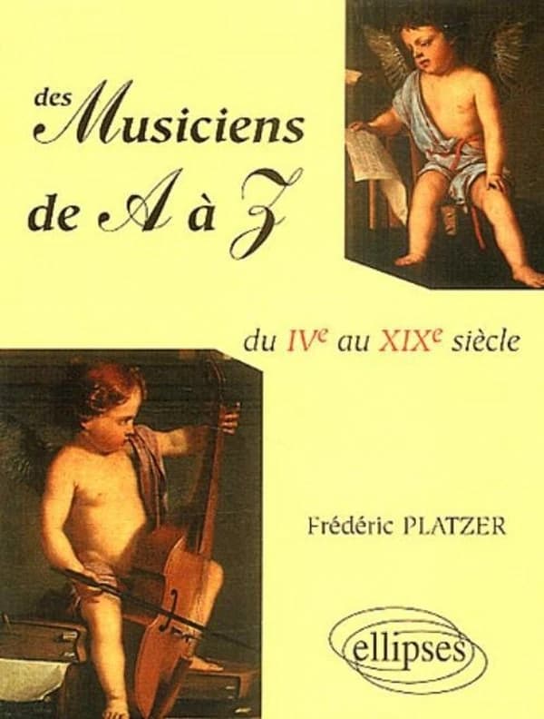 Des musiciens de A à Z : du IVe au XIXe siècle
