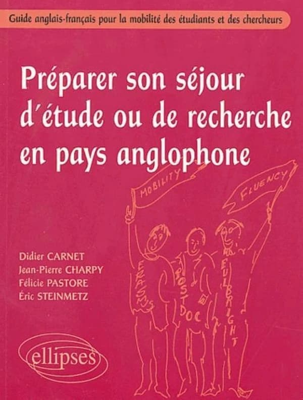 Préparer son séjour d'étude ou de recherche en pays anglophone : guide anglais-français pour la mobilité des étudiants et des chercheurs
