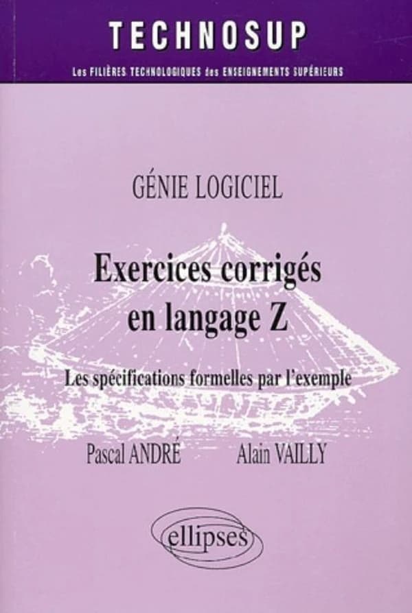 Exercices corrigés en langage Z : génie logiciel : les spécifications formelles par l'exemple