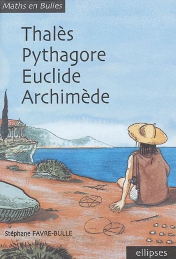 Thalès, Pythagore, Euclide, Archimède : maths en bulles