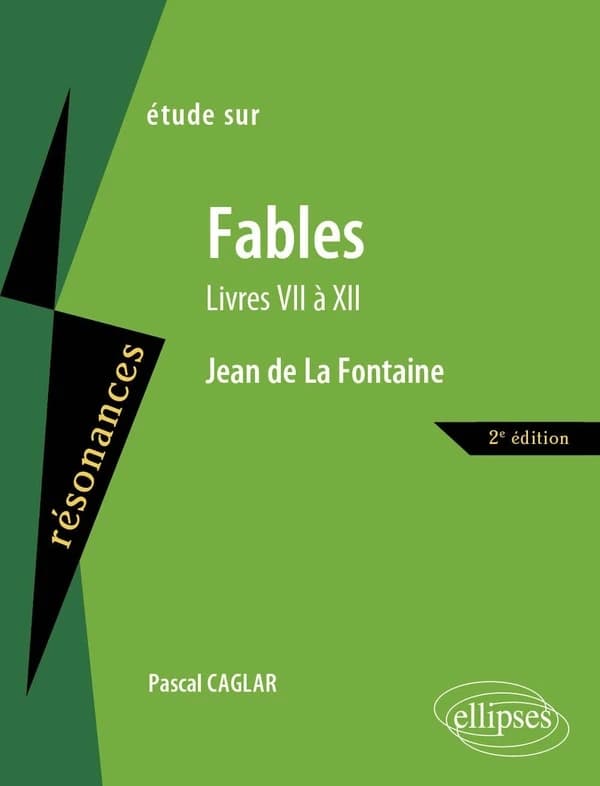 Étude sur Jean de La Fontaine, "Fables" : livres VII à XII (2e éd.) Pascal Caglar,...