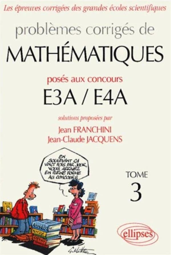 Problèmes corrigés de mathématiques posés aux concours de E3A, E4A. Tome 3