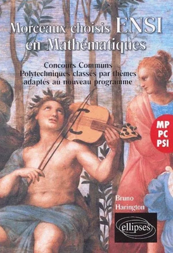 Morceaux choisis ENSI en mathématiques : MP-PC-PSI : concours communs polytechniques classés par thèmes, adaptés aux nouveaux programmes