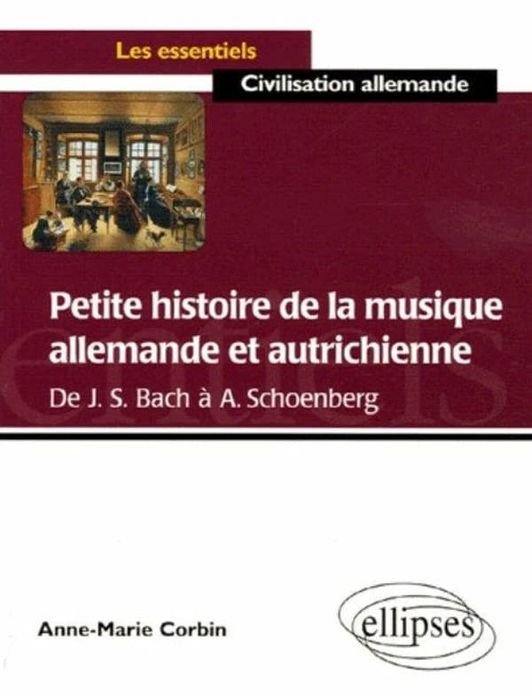 Petite histoire de la musique allemande et autrichienne : de J. S. Bach à A. Schoenberg
