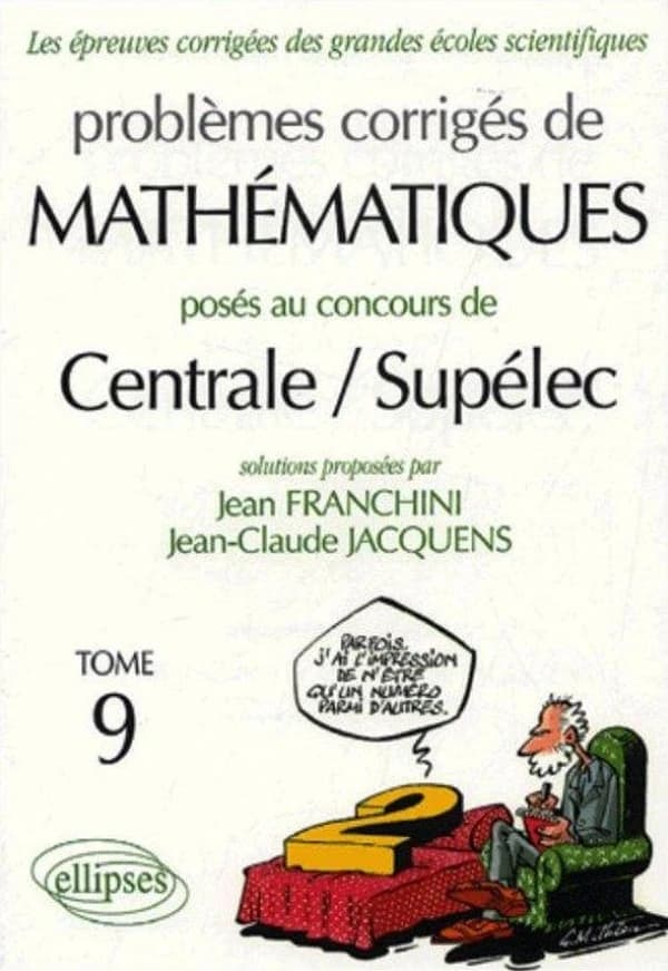 Problèmes corrigés de mathématiques posés au concours de Centrale-Supélec. Tome 9