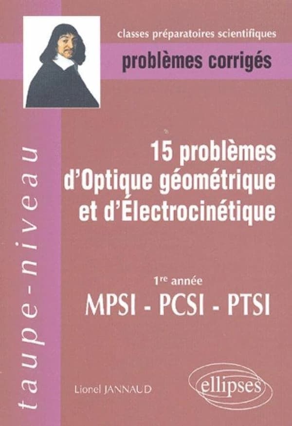 15 problèmes d'optique géométrique et d'électrocinétique : [1re année] MPSI-PCSI-PTSI