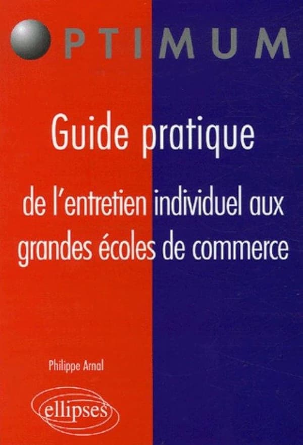 Guide pratique de l'entretien individuel aux grandes écoles de commerce : modalités, déroulement, argumentaires