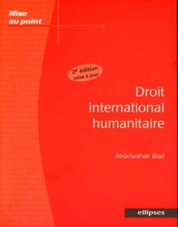 Droit international humanitaire (2e éd. [mise à jour]) Abdelwahab Biad,...