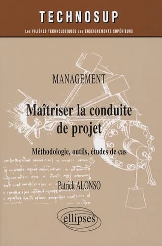 Maîtriser la conduite de projet : management : méthodologie, outils, études de cas