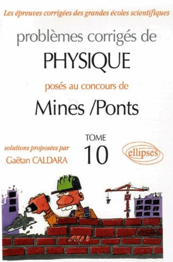 Problèmes corrigés de physique posés aux concours de Mines-Ponts. Tome 10