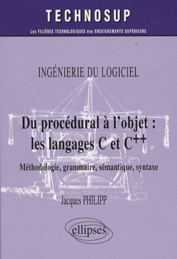 Du procédural à l'objet, les langages C et C [plus-plus] : méthodologie, grammaire, sémantique, syntaxe