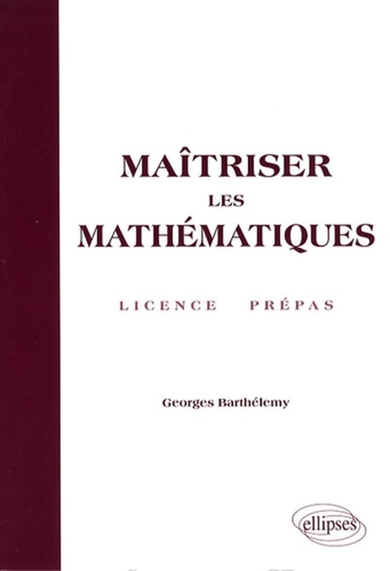 Maîtriser les mathématiques : licence, prépas