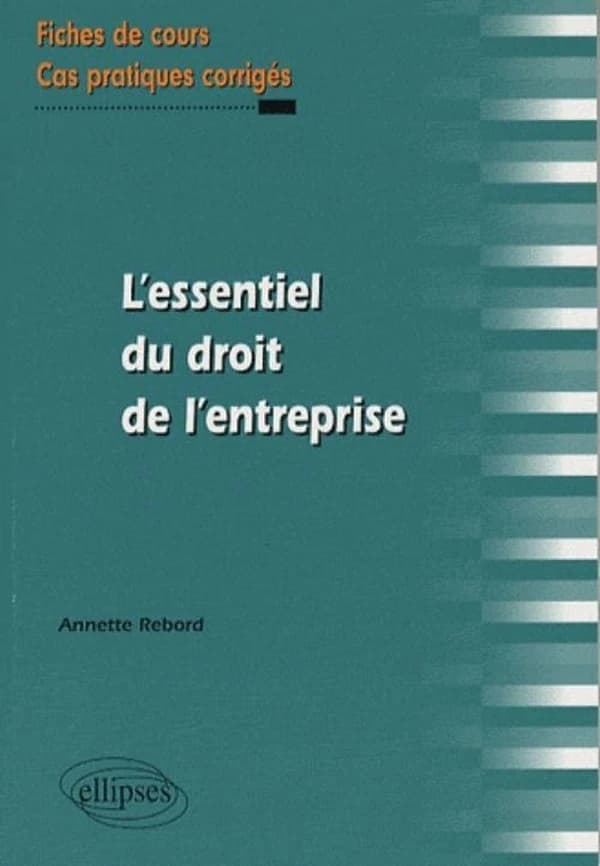 L'essentiel du droit de l'entreprise : fiches de cours et cas pratiques corrigés