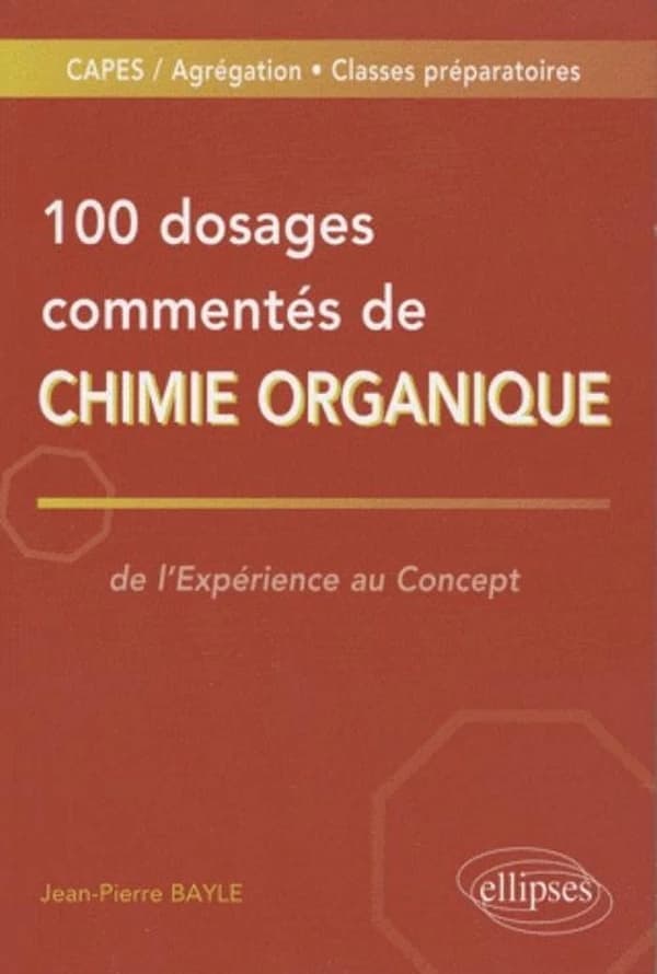 100 dosages commentés de chimie organique : de l'expérience au concept