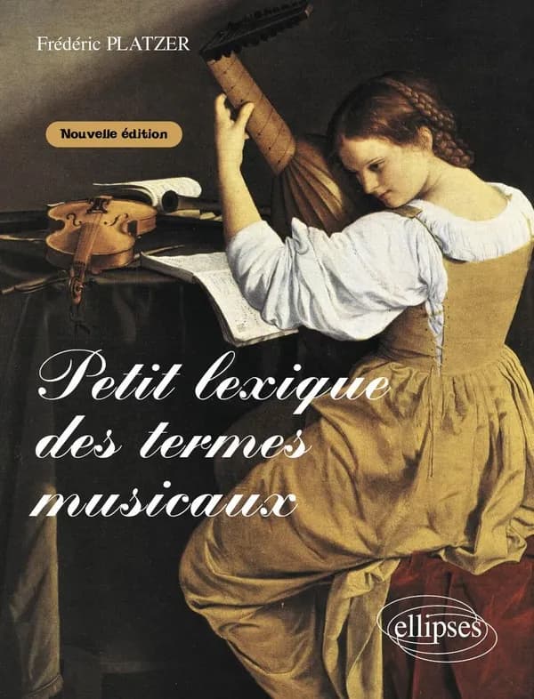 Petit lexique des termes musicaux (Nouv. éd. augm.) Frédéric Platzer, ...