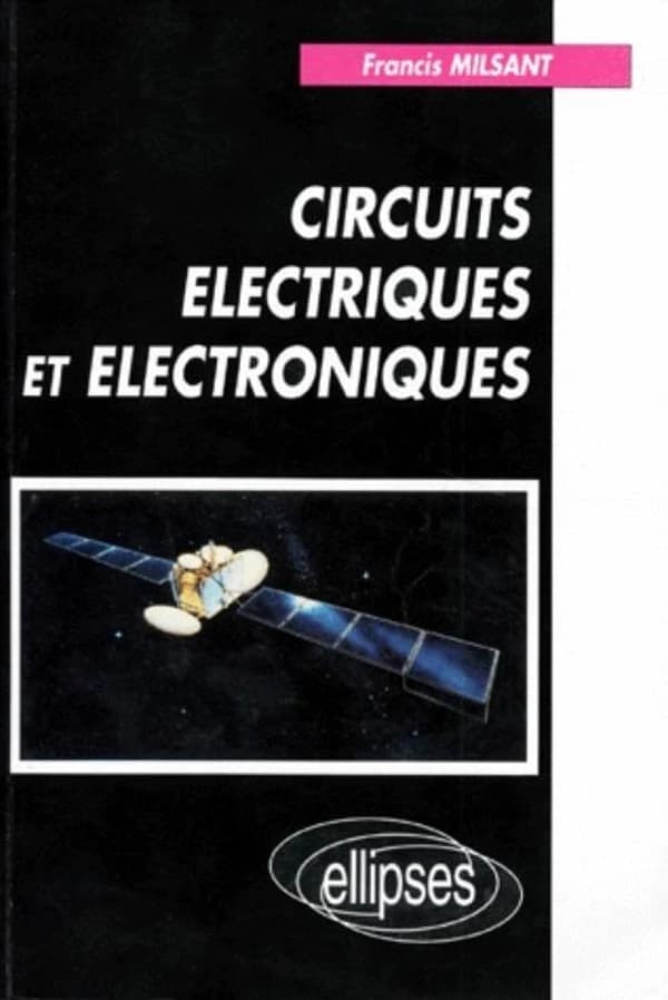 Circuits électriques et électroniques. [Vol. 1], Cours et exercices : classes préparatoires, mathématiques supérieures et spéciales, premier cycle universitaire
