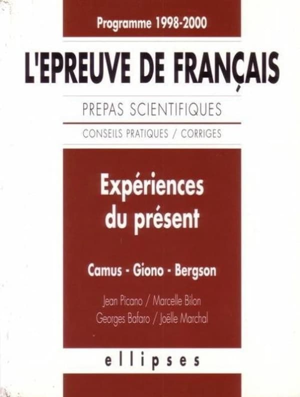 Expériences du présent, Camus, Giono, Bergson : l'épreuve de français, prépas scientifiques... : programme 1998-2000