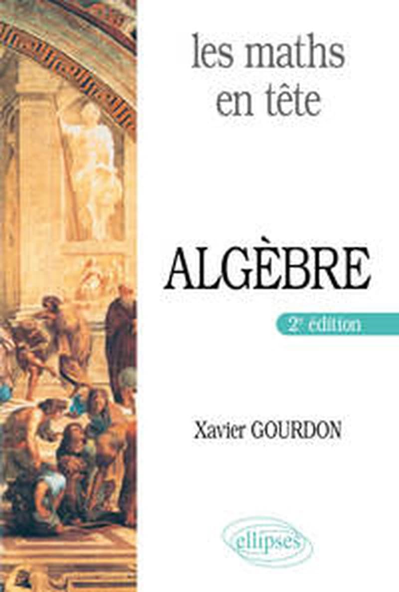 Algèbre (2e éd.) Xavier Gourdon,...