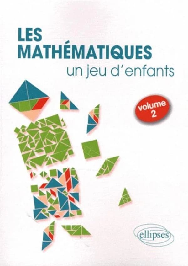 Les mathématiques, un jeu d'enfants. Volume 2, 8 activités ludiques pour s'initier aux mathématiques