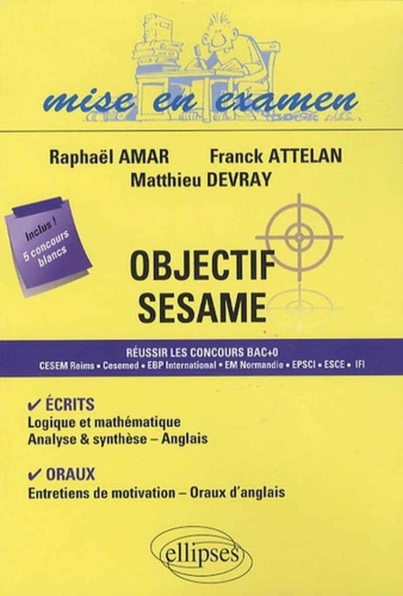 Objectif SESAME : écrits, logique et mathématiques, analyse & synthèse, anglais, oraux, entretiens de motivation...