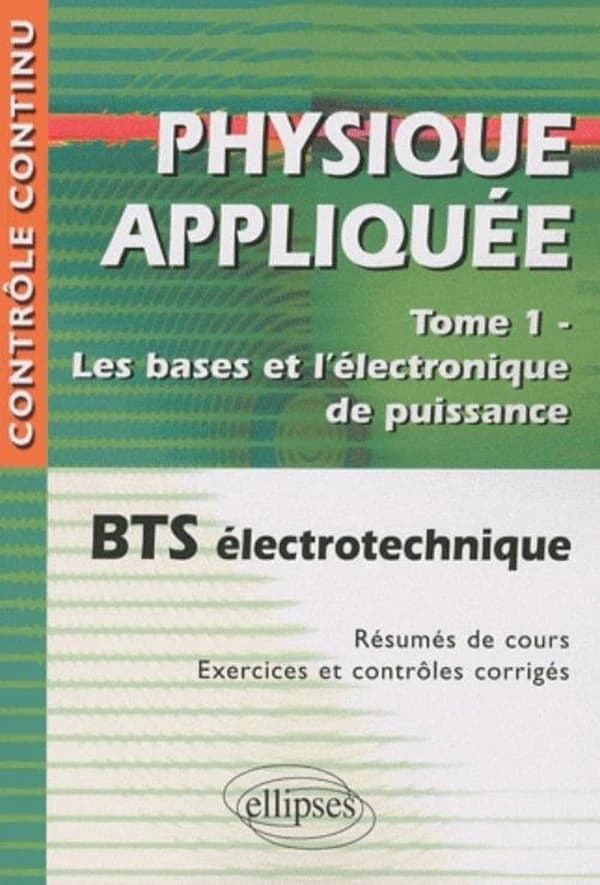 Physique appliquée : BTS électrotechnique. Tome 1, Les bases et l'électronique de puissance (2e éd.) Valérie Léger,...