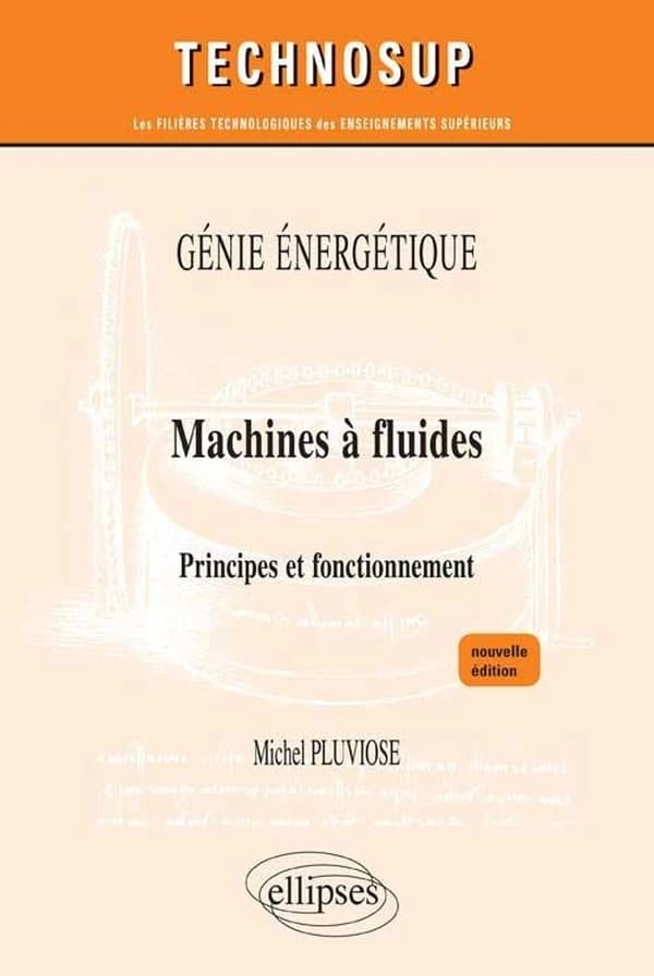 Machines à fluides : principes et fonctionnement ([Nouvelle éd.]) Michel Pluviose,...