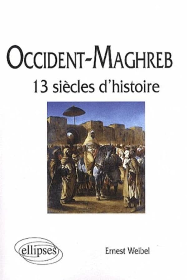 Occident-Maghreb: 13 siècles d'histoire