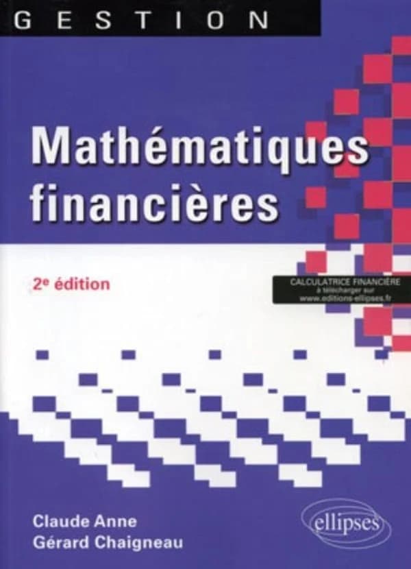Mathématiques financières (2e éd.) Claude Anne,... Gérard Chaigneau,...