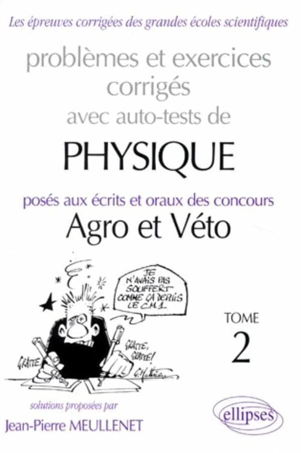 Problèmes et exercices corrigés avec auto-tests de physique posés aux écrits et oraux des concours Agro et Véto. Tome 2