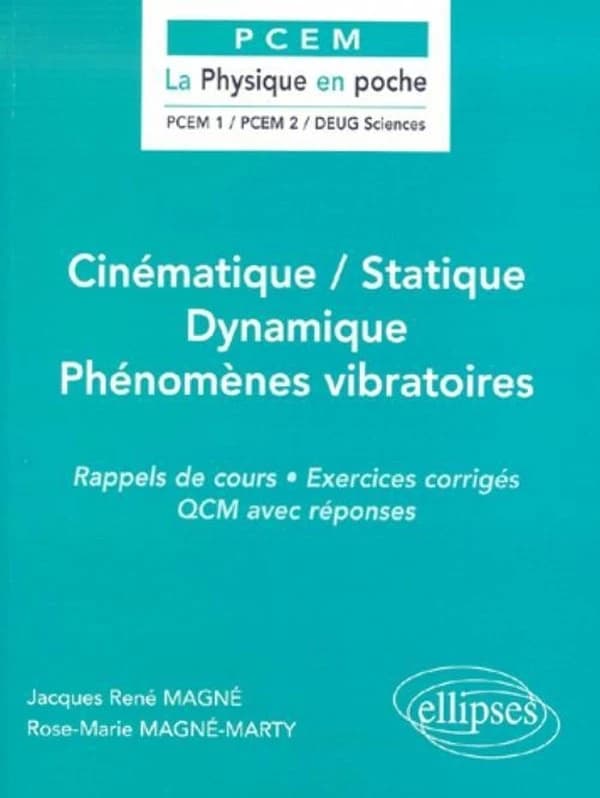 Cinématique, statique, dynamique, phénomènes vibratoires : rappels de cours, exercices corrigés, QCM avec réponses