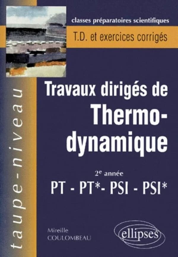 Travaux dirigés de thermodynamique : 2e année PT, PT*, PSI, PSI* : avec rappels de cours et exercices corrigés