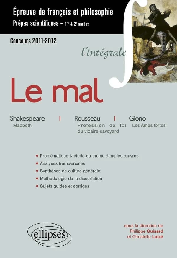 Epreuve français et philosophie. Classes préparatoires scientifiques. Le mal (Macbeth, William Shakespeare, Profession de foi du vicaire savoyard, Jean-Jacques Rousseau, Les Âmes fortes, Jean Giono)