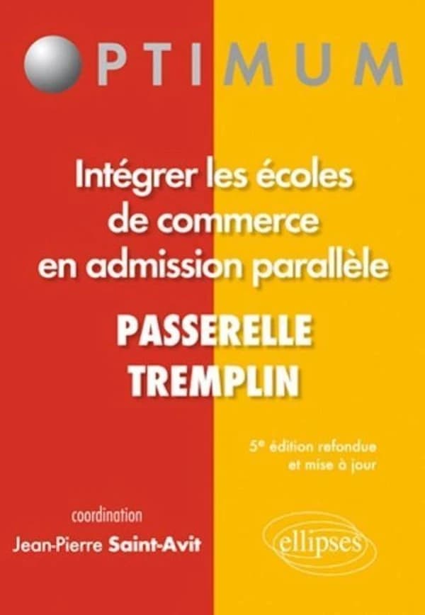 Intégrer les écoles de commerce en admission parallèle : passerelle, tremplin (5e éd. refondue et mise à jour) Andrés Atenza,... Didier Bigou,... Pascale Borel,... [et al.] ; coordinateur, Jean-Pierre Saint-Avit,...