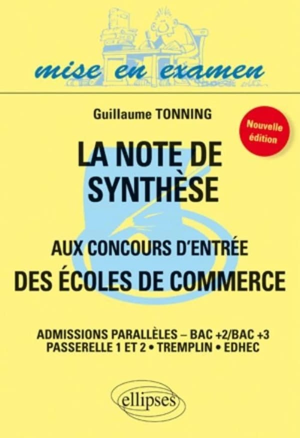 La note de synthèse aux concours d'entrée des écoles de commerce : admissions parallèles, Bac + 2, Bac + 3 : passerelle 1 et 2, tremplin, EDHEC (Nouvelle éd.) Guillaume Tonning