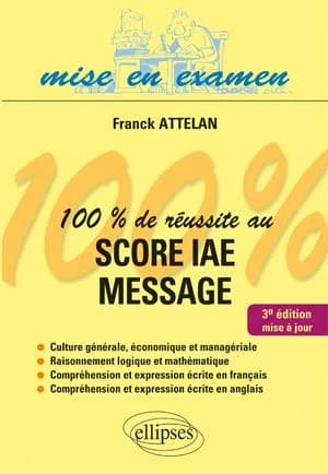100 % de réussite au Score IAE Message (3e éd. mise à jour) Franck Attelan,...
