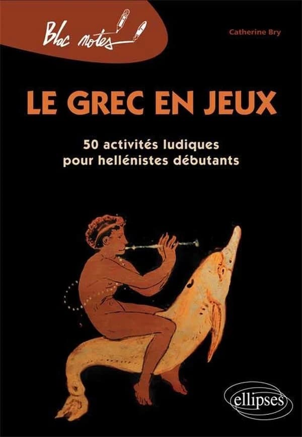 Le grec en jeux ; 50 activités ludiques pour hellénistes débutants (édition 2010)