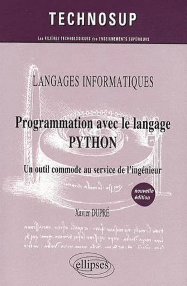 Programmation avec le langage Python : un outil commode au service de l'ingénieur (Nouvelle éd.) Xavier Dupré,...
