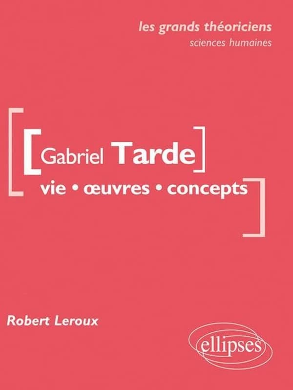 Gabriel Tarde : vie, oeuvres, concepts