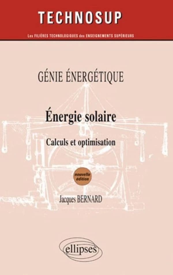 Énergie solaire : calculs et optimisation (Nouvelle éd.) Jacques Bernard,...