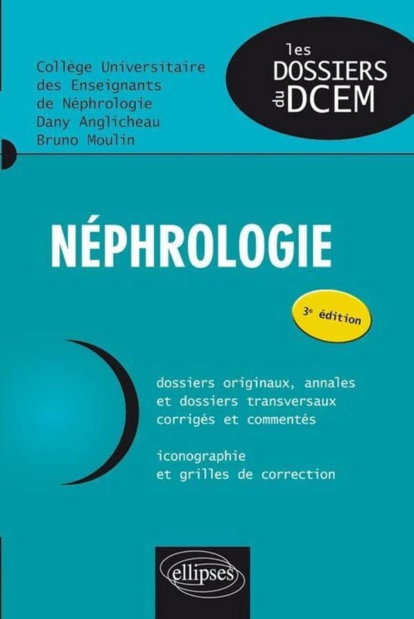 Néphrologie (3e éd.) sous l'égide du Collège universitaire des enseignants de néphrologie ; [par] Dr Dany Anglicheau,... Pr Bruno Moulin,... Pr Marie-Noëlle Peraldi,...