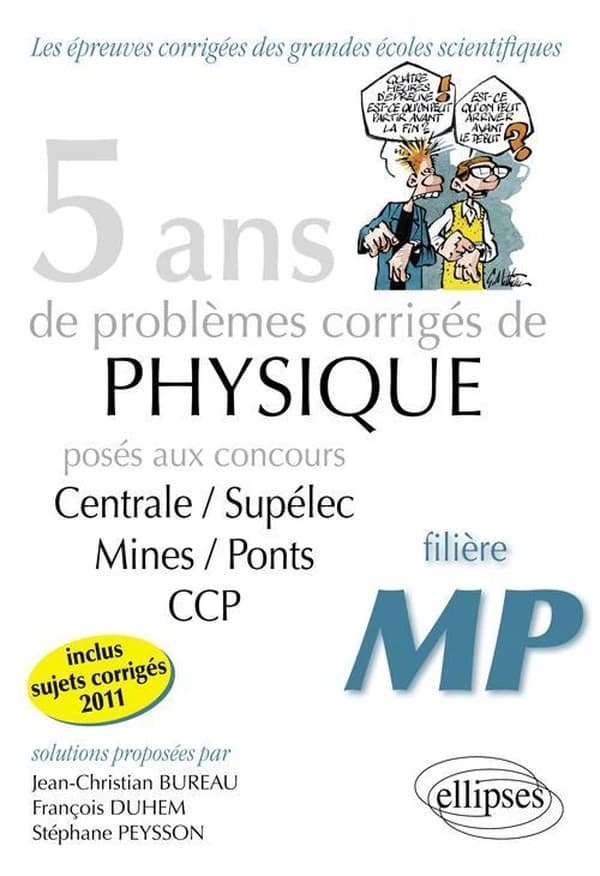 5 ans de problèmes corrigés de physique posés aux concours de Mines-Ponts, Centrale-Supélec, CCP : 2007-2011 : filière MP