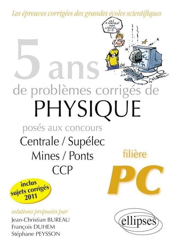 5 ans de problèmes corrigés de physique posés aux concours de Mines-Ponts, Centrale-Supélec, CCP : 2007-2011 : filière PC